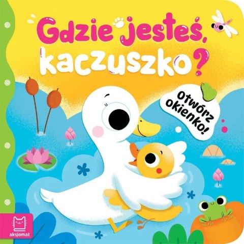Książka dla dzieci Otwórz okienko! Gdzie jesteś, kaczuszko ? Aksjomat