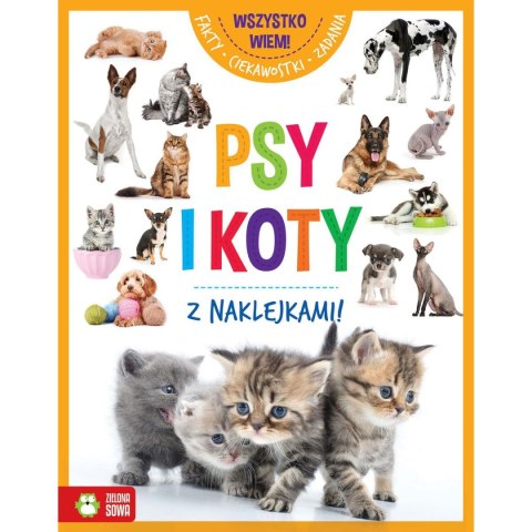 Książeczka edukacyjna Wszystko wiem! Psy i koty Zielona Sowa